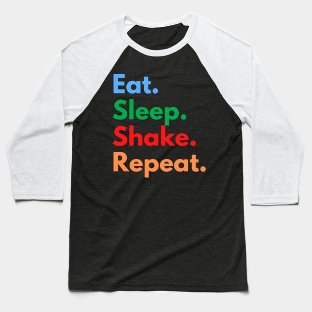 Eat. Sleep. Shake. Repeat. Baseball T-Shirt by Eat Sleep Repeat